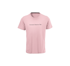 "EveryOne Deserves One" Pink Summer T Shirt